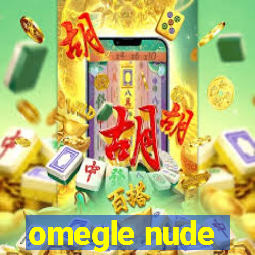 omegle nude