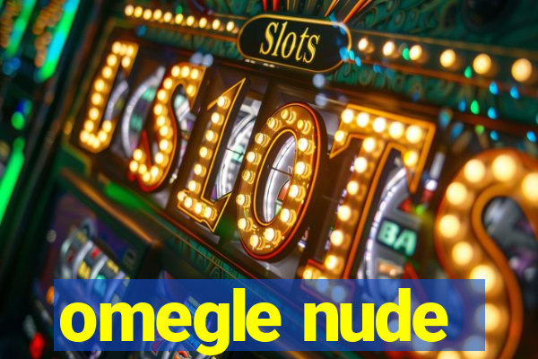 omegle nude