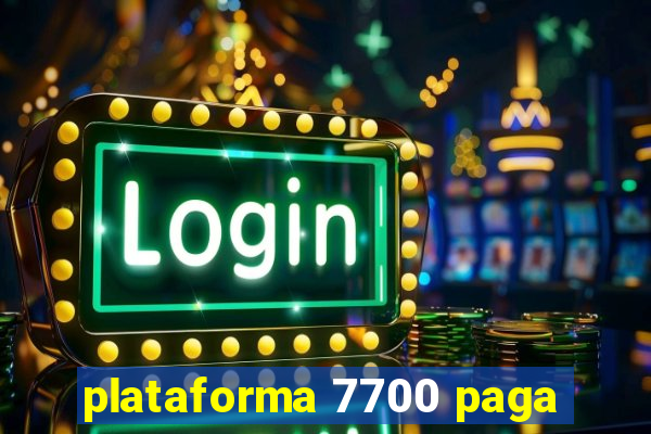 plataforma 7700 paga