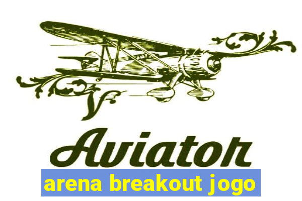 arena breakout jogo