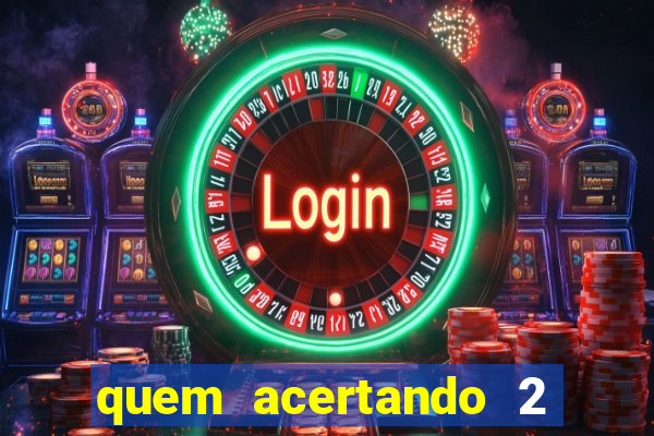 quem acertando 2 numeros mega sena ganha