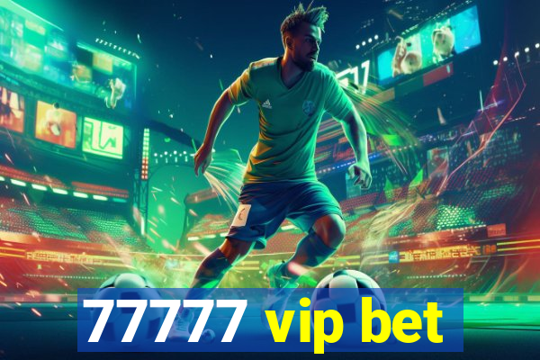 77777 vip bet