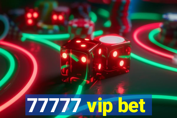 77777 vip bet