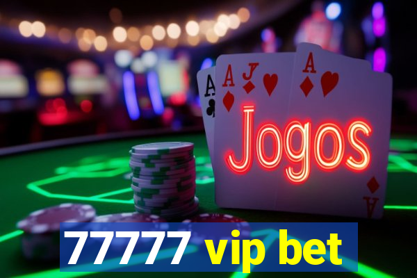 77777 vip bet