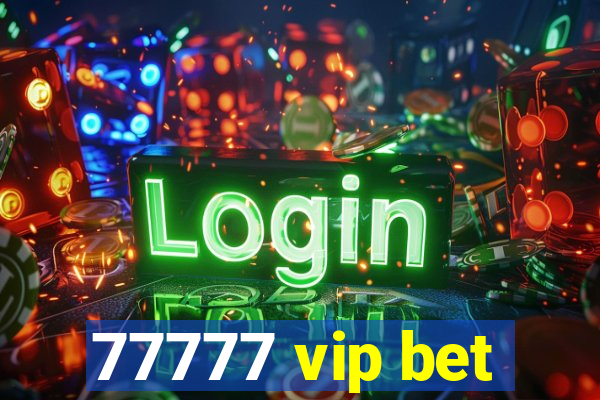 77777 vip bet