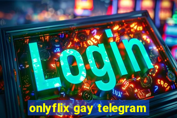 onlyflix gay telegram