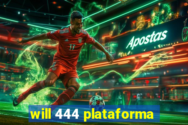 will 444 plataforma