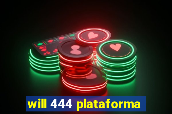 will 444 plataforma