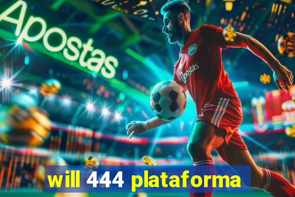 will 444 plataforma