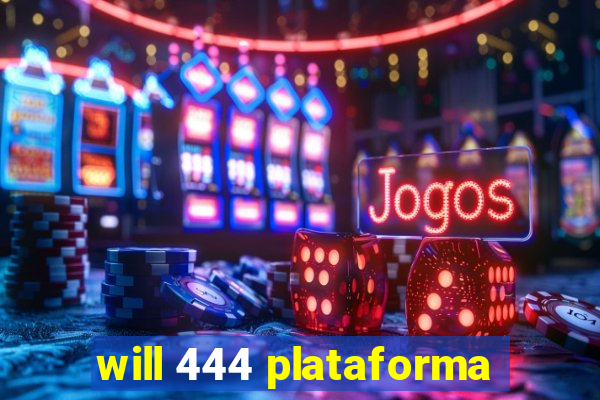 will 444 plataforma