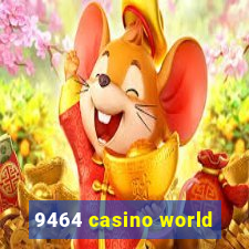 9464 casino world