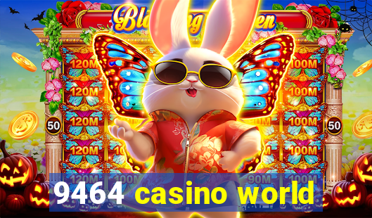 9464 casino world