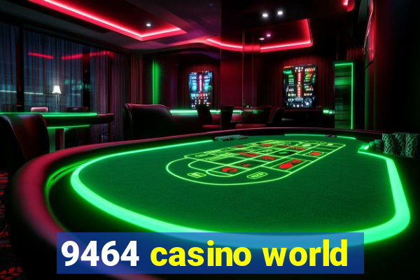 9464 casino world