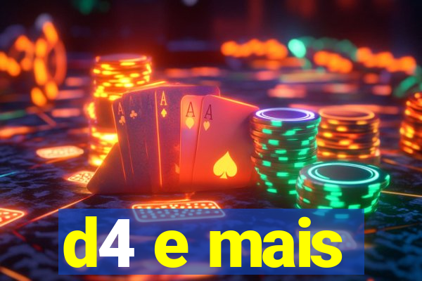 d4 e mais