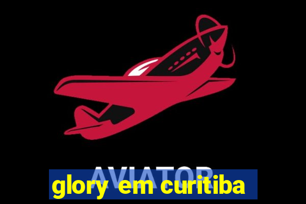 glory em curitiba