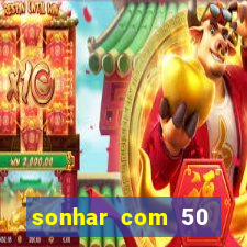 sonhar com 50 reais jogo do bicho