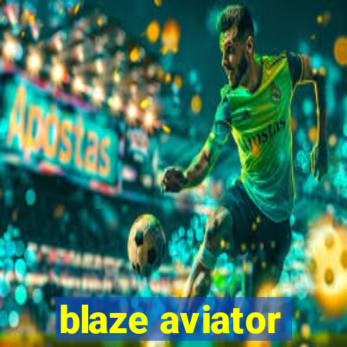 blaze aviator