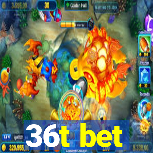 36t bet