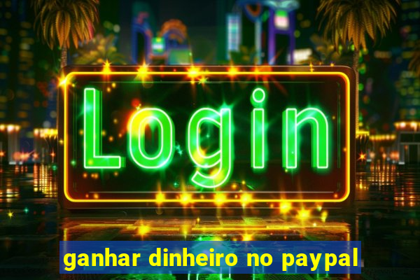 ganhar dinheiro no paypal