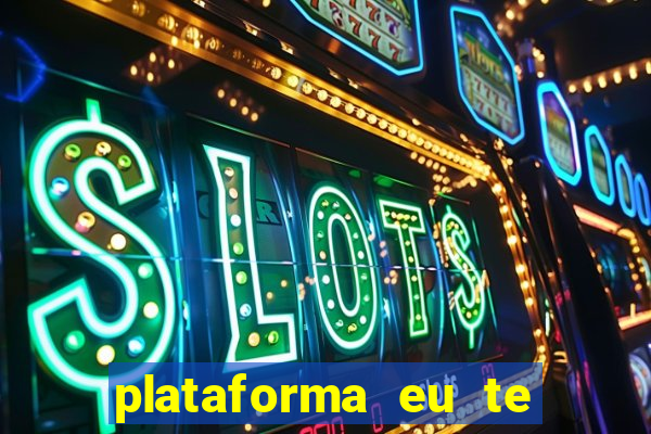 plataforma eu te amo pg