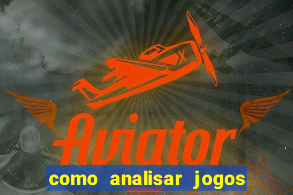 como analisar jogos de futebol para apostar