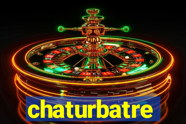 chaturbatre