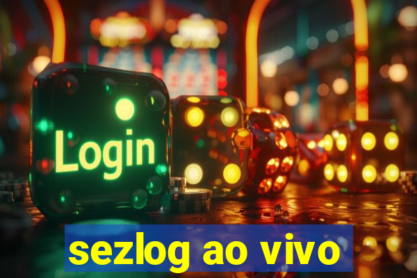 sezlog ao vivo