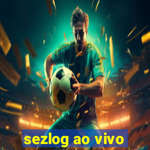 sezlog ao vivo