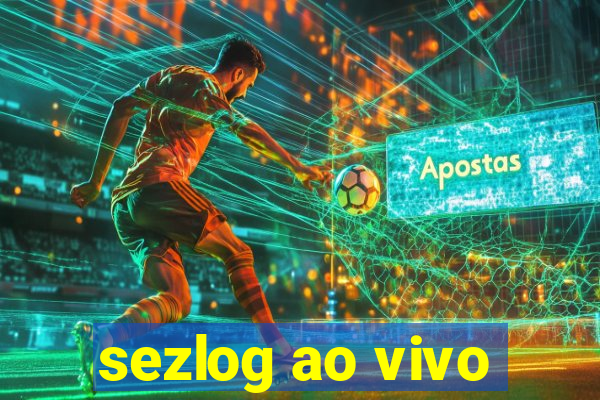 sezlog ao vivo