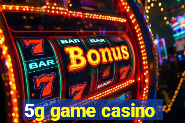 5g game casino