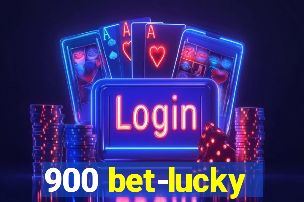 900 bet-lucky