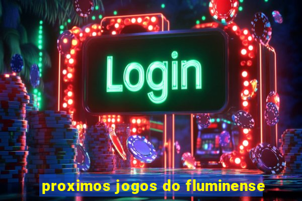 proximos jogos do fluminense