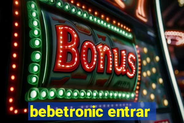 bebetronic entrar