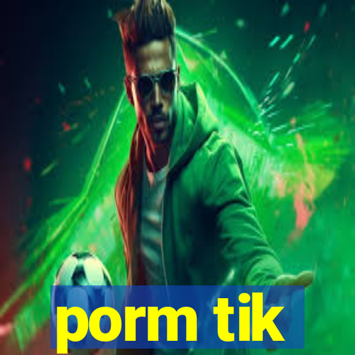 porm tik