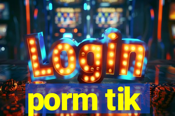 porm tik