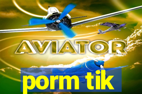 porm tik