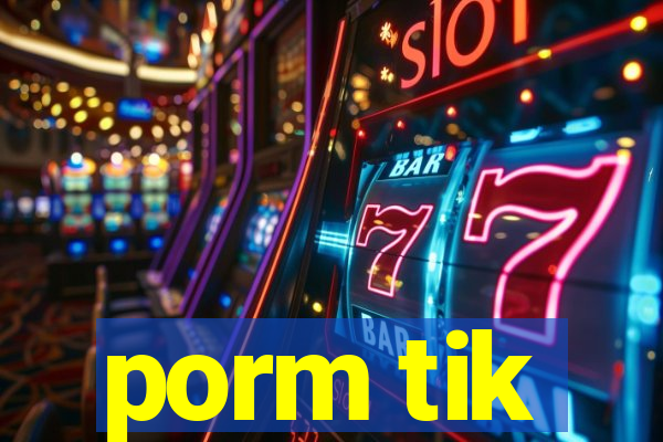 porm tik