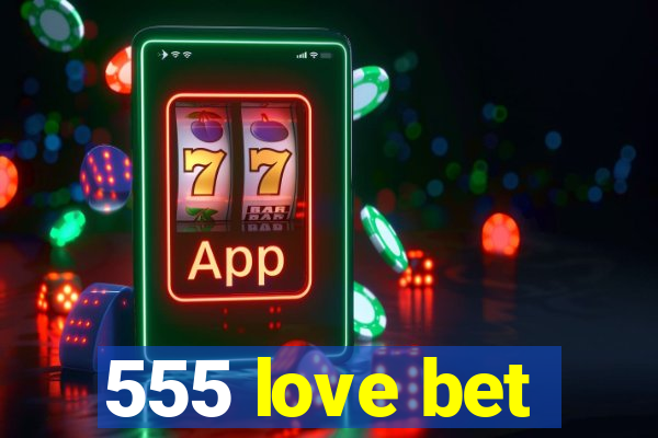 555 love bet