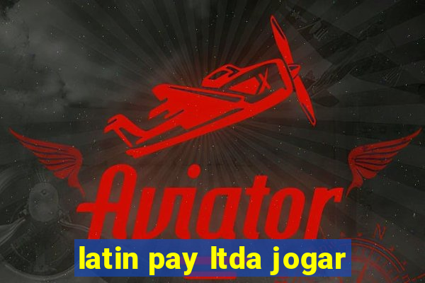 latin pay ltda jogar