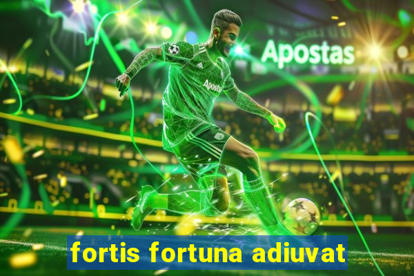 fortis fortuna adiuvat