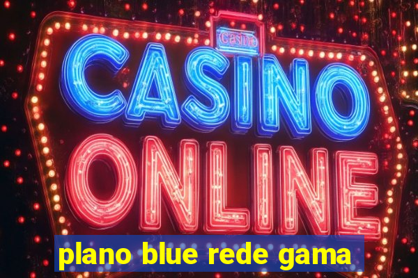 plano blue rede gama