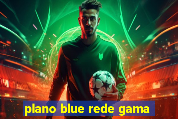 plano blue rede gama