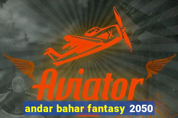 andar bahar fantasy 2050