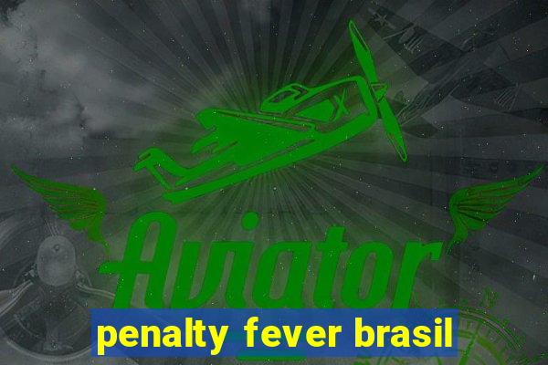 penalty fever brasil