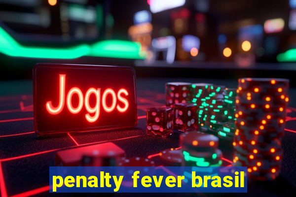 penalty fever brasil