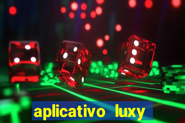 aplicativo luxy como funciona