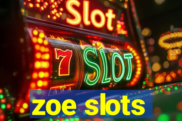 zoe slots