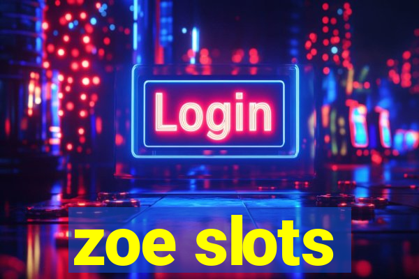 zoe slots