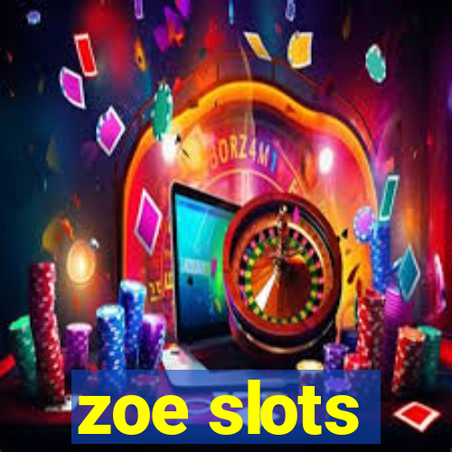 zoe slots