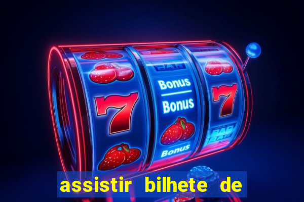 assistir bilhete de loteria filme dublado